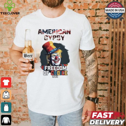 Trump clown American gypsy freedom of choice 2024 t shirt