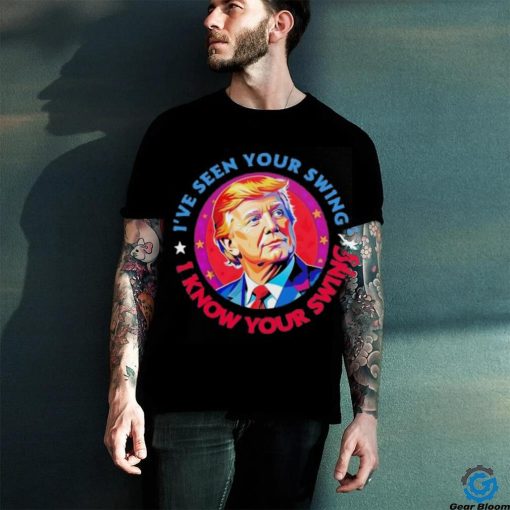 Trump debate I’ve seen your swing I know your swing Trump 2024 quote shirt