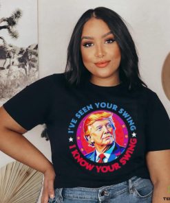 Trump debate I’ve seen your swing I know your swing Trump 2024 quote shirt
