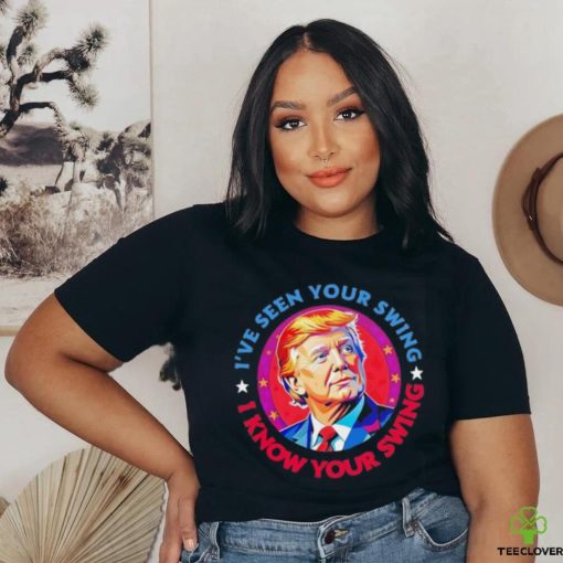 Trump debate I’ve seen your swing I know your swing Trump 2024 quote shirt