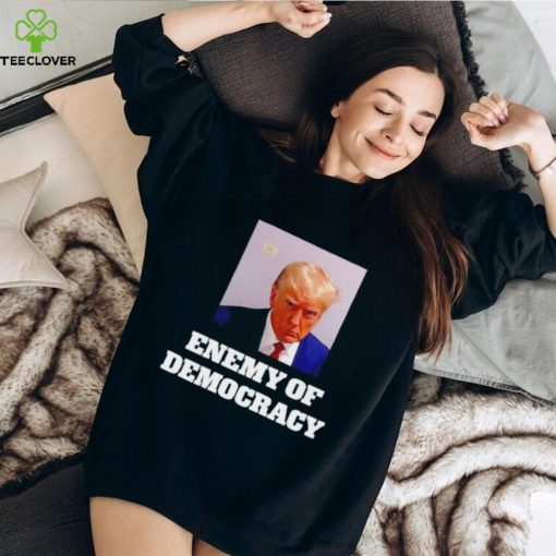 Trump enemy of democracy Trump’s mugshot shirt