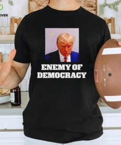 Trump enemy of democracy Trump’s mugshot shirt