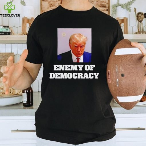 Trump enemy of democracy Trump’s mugshot shirt