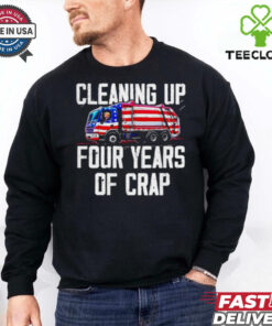 Trump garbage cleaning up four years of crap shirt
