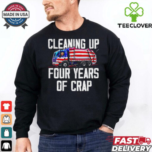Trump garbage cleaning up four years of crap shirt