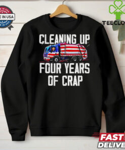 Trump garbage cleaning up four years of crap shirt