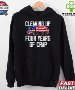 Trump garbage cleaning up four years of crap shirt
