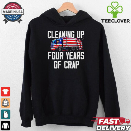 Trump garbage cleaning up four years of crap shirt