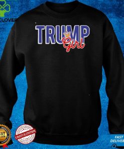 Trump girl hoodie, sweater, longsleeve, shirt v-neck, t-shirt