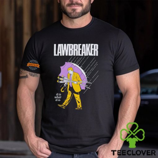 Trump lawbreaker it is what it is hoodie, sweater, longsleeve, shirt v-neck, t-shirt