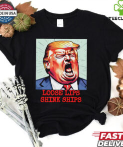 Trump loose lips sink ships funny shirt