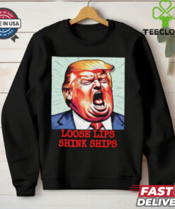 Trump loose lips sink ships funny shirt
