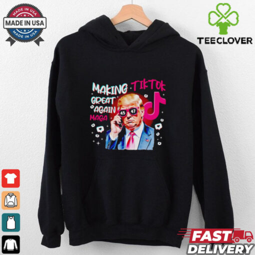 Trump making Tiktok great again Maga shirt