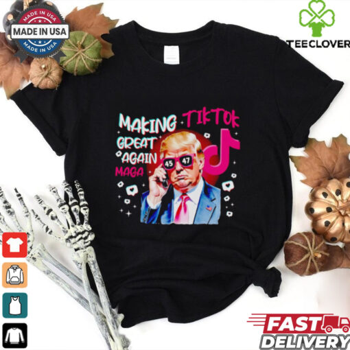 Trump making Tiktok great again Maga shirt