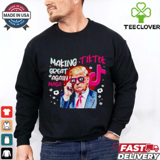 Trump making Tiktok great again Maga shirt