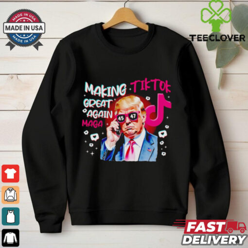 Trump making Tiktok great again Maga shirt