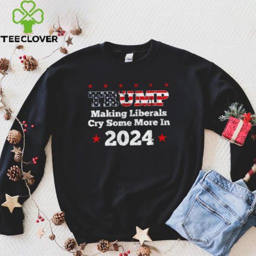 Trump making liberals cry some more in 2024 American flag hoodie, sweater, longsleeve, shirt v-neck, t-shirt