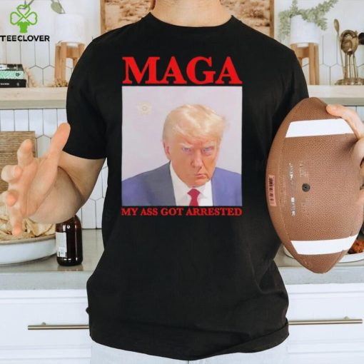 Trump mugshot MAGA my ass got arrested shirt