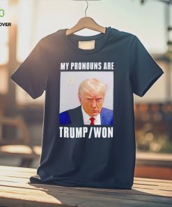 Trump mugshot my pronouns are Trump won shirt
