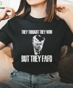 Trump mugshot they thought they won but they fafo shirt