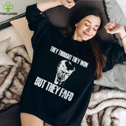 Trump mugshot they thought they won but they fafo shirt