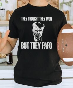 Trump mugshot they thought they won but they fafo shirt