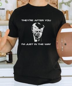 Trump mugshot they’re after you i’m just in the way shirt 2 Trump mugshot they’re after you i’m just in the way shirt