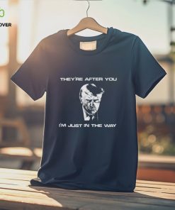 Trump mugshot they’re after you i’m just in the way shirt 3 Trump mugshot they’re after you i’m just in the way shirt