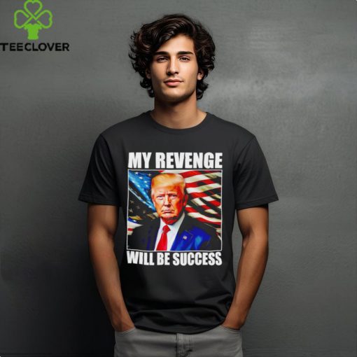 Trump my revenge will be success America flag shirt