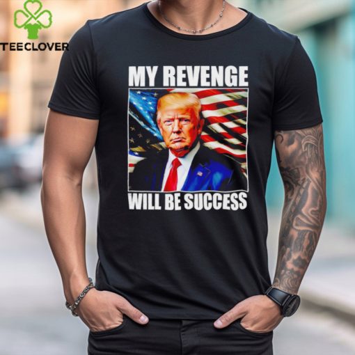 Trump my revenge will be success America flag shirt