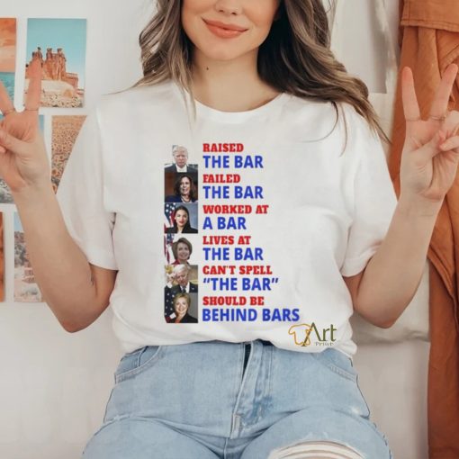 Trump raised the bar Harris failed the bar T shirt