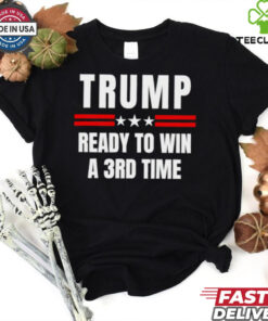 Trump ready to win a 3rd time Election Day shirt