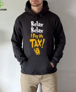 Trump relax relax I pay no tax hoodie, sweater, longsleeve, shirt v-neck, t-shirt