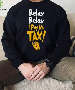 Trump relax relax I pay no tax hoodie, sweater, longsleeve, shirt v-neck, t-shirt