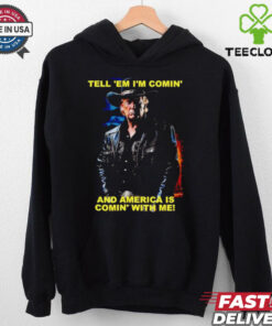 Trump tell ’em I’m comin’ and America is comin’ with me shirt