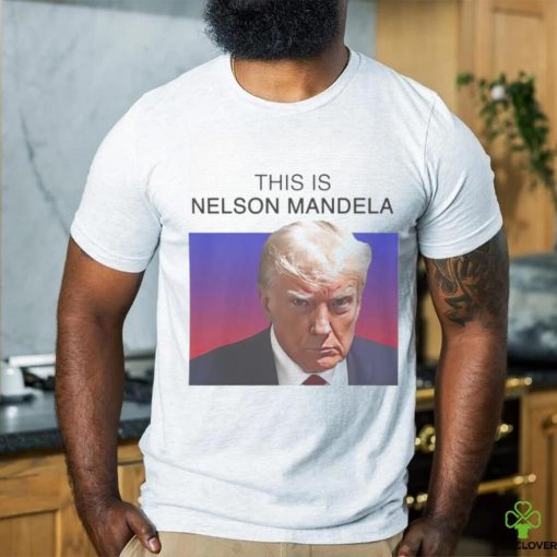Trump this is Nelson Mandela hoodie, sweater, longsleeve, shirt v-neck, t-shirt