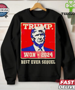 Trump won 2024 best ever sequel shirt