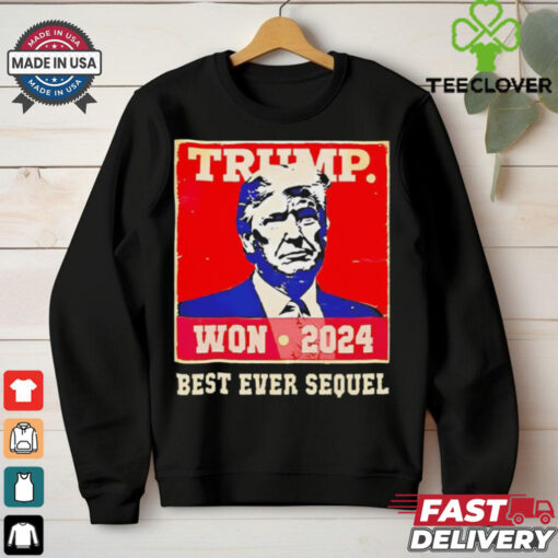 Trump won 2024 best ever sequel shirt