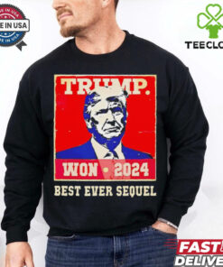 Trump won 2024 best ever sequel shirt