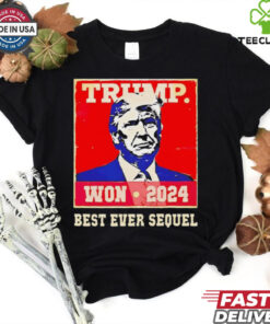 Trump won 2024 best ever sequel shirt