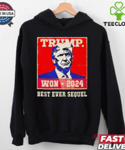 Trump won 2024 best ever sequel shirt
