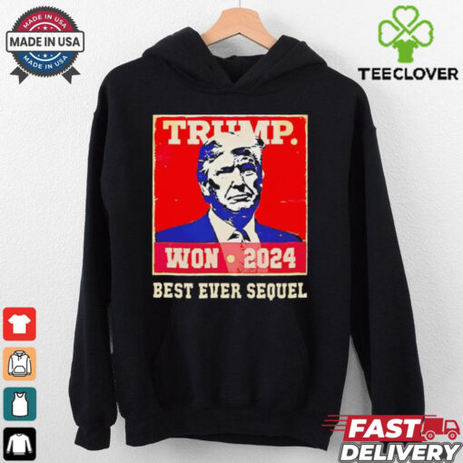Trump won 2024 best ever sequel shirt