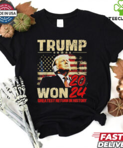 Trump won 2024 greatest return in history shirt