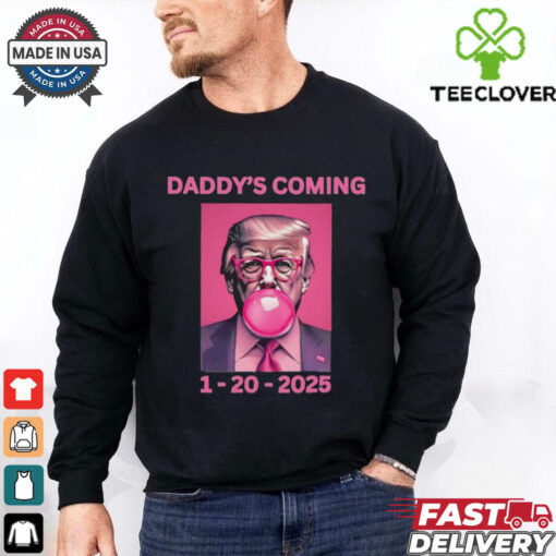Trump won election Daddy’s coming shirt