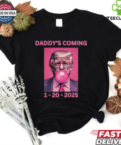 Trump won election Daddy’s coming shirt