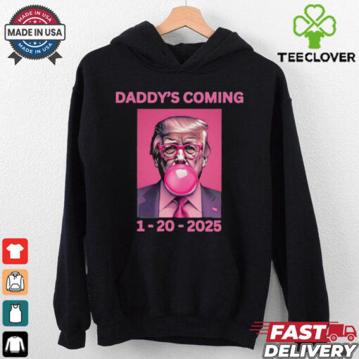Trump won election Daddy’s coming shirt
