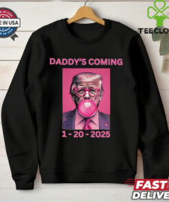Trump won election Daddy’s coming shirt