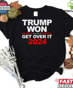 Trump won get over it 2024 election shirt
