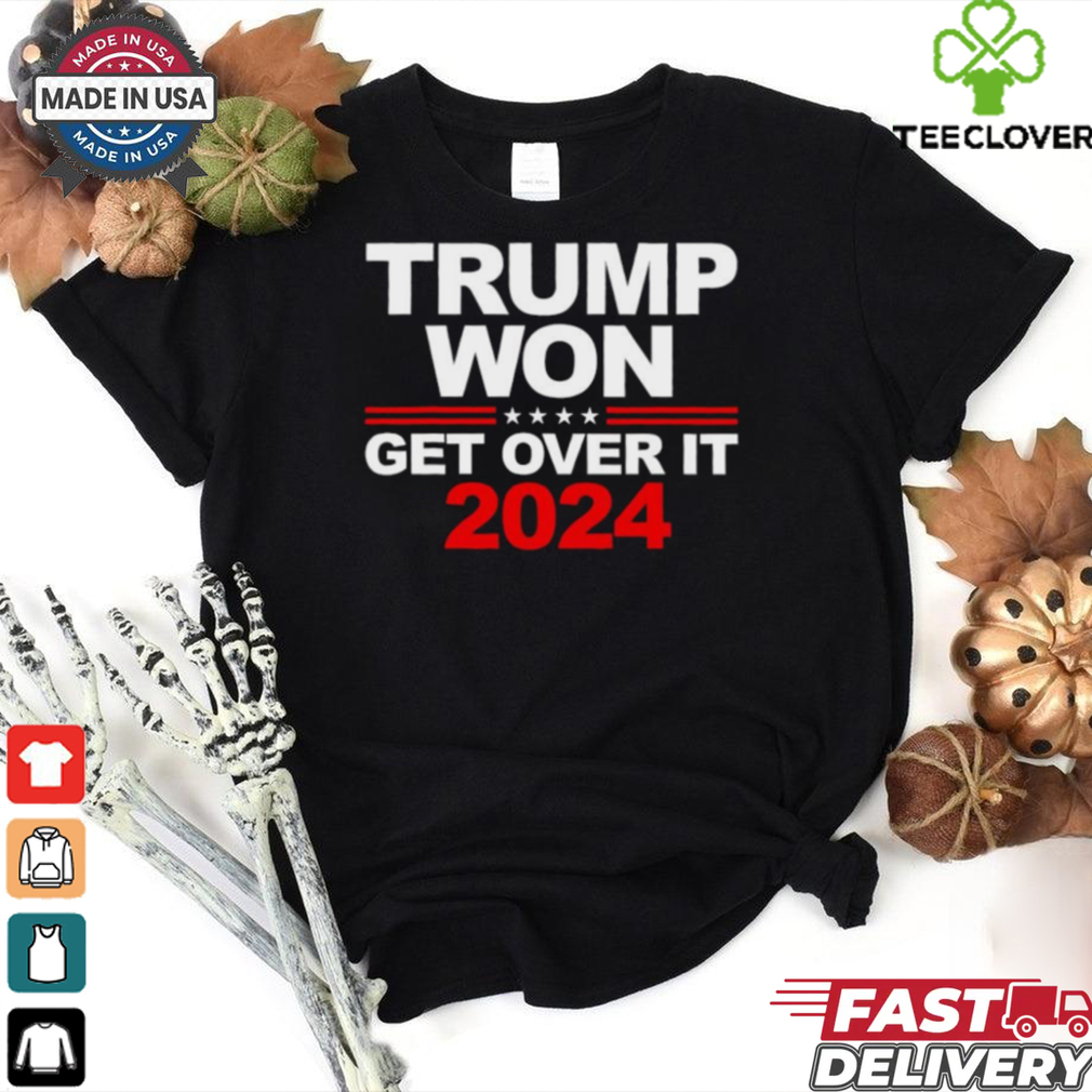 Trump won get over it 2024 election shirt Trump won get over it 2024 election shirt