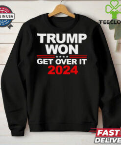 Trump won get over it 2024 election shirt